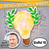 5 Ideen für Business & Mindset: Staffel 10 - Dave Brych