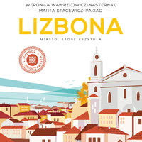 Lizbona. Miasto, które przytula - Weronika Wawrzkowicz-Nasternak, Marta Stacewicz-Paixão