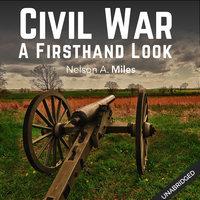 The Civil War: A Firsthand Look - Nelson A. Miles