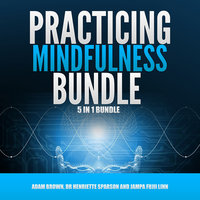Practicing Mindfulness Bundle: 5 in 1 Bundle, Mindfulness, Transcendental Meditation, Zen Mind, Feng Shui, Yoga for Beginners - Adam Brown, Jampa Fujii Linn, Dr. Henriette Sparson