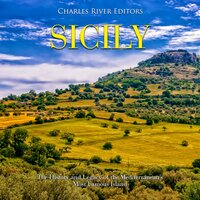 Sicily: The History and Legacy of the Mediterranean’s Most Famous Island - Charles River Editors