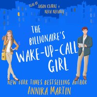 The Billionaire's Wake-up-call Girl: An enemies-to-lovers romantic comedy - Annika Martin