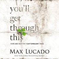 You'll Get Through This: Hope and Help for Your Turbulent Times - Max Lucado