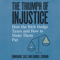 The Triumph of Injustice: How the Rich Dodge Taxes and How to Make Them Pay - Emmanuel Saez, Gabriel Zucman