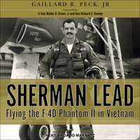 Sherman Lead: Flying the F-4D Phantom II in Vietnam - Gaillard R. Peck, Jr