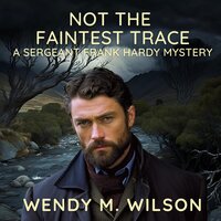 Not the Faintest Trace: A Sergeant Frank Hardy Mystery - Wendy M. Wilson
