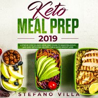 Keto Meal Prep 2019: A Step by Step 30-Days Meal Prep Guide to Make Delicious and Easy Ketogenic Recipes for a Rapid Weight Loss - Stefano Villa