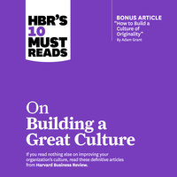 HBRs 10 Must Reads on Building a Great Culture - Harvard Business Review