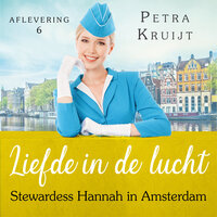 Stewardess Hannah in Amsterdam: Liefde in de lucht 6 - Petra Kruijt