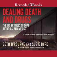 Dealing Death and Drugs: The Big Business of Dope in the US and Mexico: The Big Business of Dope in the U.S. and Mexico - Beto O'Rourke, Susie Byrd