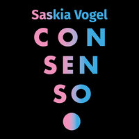Consenso - Saskia Vogel