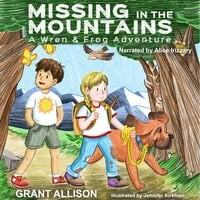 Missing in the Mountains: A Wren and Frog Adventure - Grant Allison