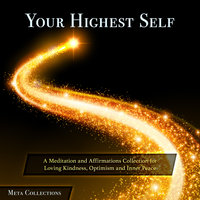 Your Highest Self: A Meditation and Affirmations Collection for Loving Kindness, Optimism and Inner Peace - Meta Collections