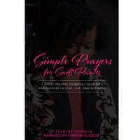 Simple Prayers for Swift Results: 7 Short Prayers to Reveal Your Path and Purpose in Love, Life, and Business - Jasmine Womack