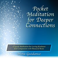 Pocket Meditation for Deeper Connections: A Quick Meditation for Loving Kindness and Compassion with Binaural Beats - Meta Guidance