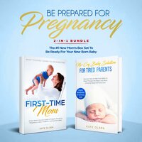 Be Prepared for Pregnancy: 2-in-1 Bundle: First-Time Mom: What to Expect When You're Expecting + No-Cry Baby Sleep Solution - The #1 New Mom’s Box Set to be Ready for Your Newborn Baby - Kate Olsen
