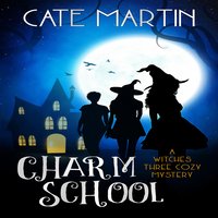 Charm School: A Witches Three Cozy Mystery - Cate Martin