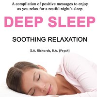 Deep Sleep - Soothing Relaxation - S. A. Richards, B. A. (Psych)