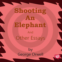 Shooting an Elephant and other Essays - George Orwell