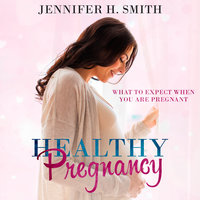 Healthy Pregnancy - Jennifer Smith