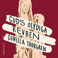 Guds olydiga revben - Gunilla Thorgren