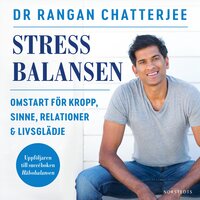 Stressbalansen : omstart för kropp, sinne, relationer & livsglädje - Rangan Chatterjee