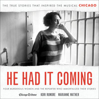 He Had It Coming: Four Murderous Women and the Reporter Who Immortalized Their Stories - Marianne Mather, Kori Rumore