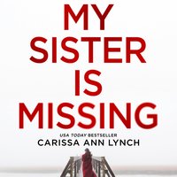 My Sister is Missing - Carissa Ann Lynch