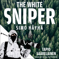The White Sniper: Simo Häyhä - Tapio Saarelainen