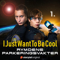 IJustWantToBeCool - Del 1, Rymdens parkeringsvakter - Emil Beer, Joel Adolphson, IJustWantToBeCool, Victor Beer, I Just Want To Be Cool