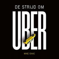 De strijd om Uber - Mike Isaac