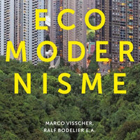 Ecomodernisme, het nieuwe denken over groen en groei - Marco Visscher, Ralf Bodelier