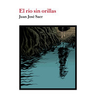 El río sin orillas - Juan José Saer