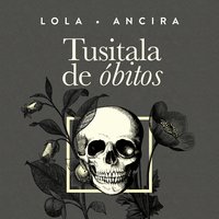 Tusitala de obitos - Lola Ancira