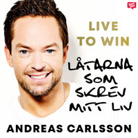 Live to Win - Låtarna som skrev mitt liv - Andreas Carlsson
