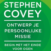 Ontwerp je persoonlijke missie: Begin met het einde voor ogen - Stephen R. Covey