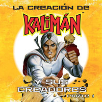 La creación de Kalimán y sus creadores, parte 1 - Edgar David Aguilera, José Luis Guzmán