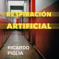 Respiración artificial - Ricardo Piglia