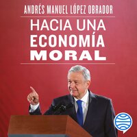 Hacia una economía moral - Andrés Manuel López Obrador