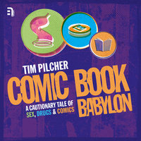 Comic Book Babylon: A Cautionary Tale of Sex, Drugs & Comics - Tim Pilcher