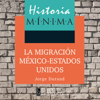 Historia mínima de la migración México-Estados Unidos - Jorge Durand