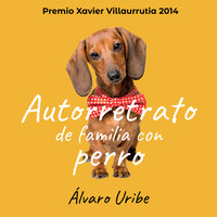 Autorretrato de familia con perro - Álvaro Uribe