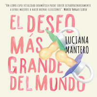El deseo más grande del mundo - Luciana Mantero