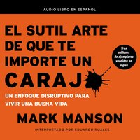El sutil arte de que te importe un caraj*: Un enfoque disruptivo para vivir una buena vida - Mark Manson