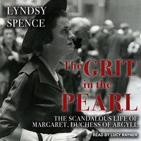 The Grit in the Pearl: The Scandalous Life of Margaret, Duchess of Argyll - Lyndsy Spence