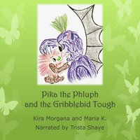 Pika the Phluph and the Gribblebid Tough: Land Far Away – Book 01 - Maria K, Kira Morgana