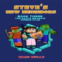 Steve's New Neighbors (Book 3): The South Meadow Zombie Clan (An Unofficial Minecraft Diary) - Mark Mulle