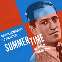 Summertime: George Gershwin's Life in Music - Richard Crawford