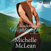 How to Blackmail a Highlander: The MacGregor Lairds, Book Three - Michelle McLean