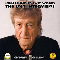 John Lennon’s Last Words: The Lost Interviews - Geoffrey Giuliano